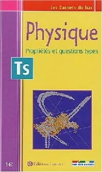 Physique Terminales S.Propriétés et questions types - Alain Combe