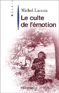 Le culte de l'émotion - Michel Lacroix