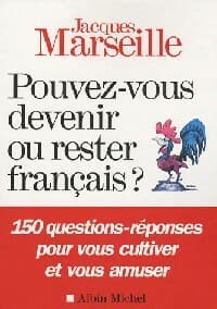 Pouvez-vous devenir ou rester français ? - Jacques Marseille