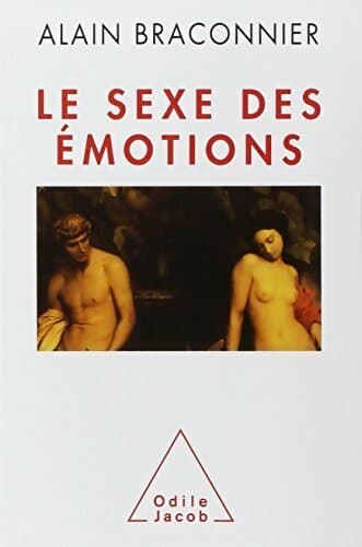 Le sexe des émotions - Alain Braconnier