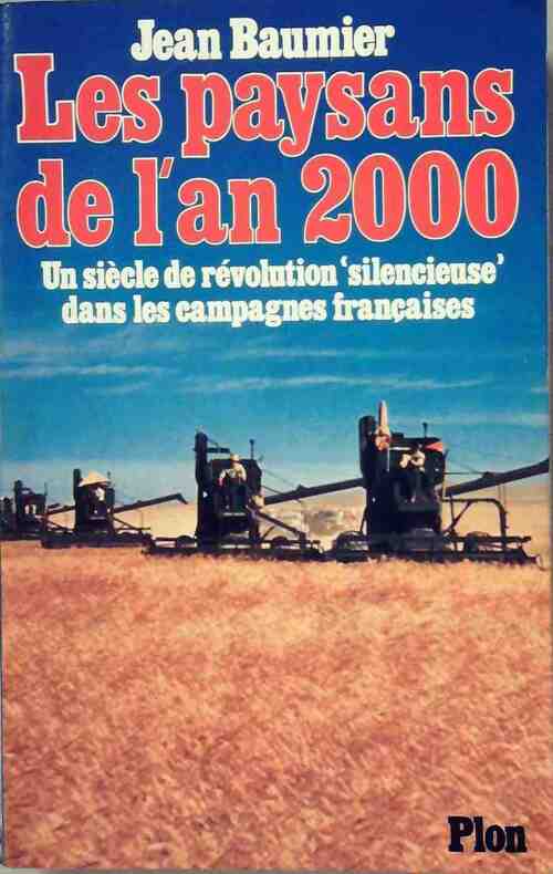 Les paysans de l'an 2000. Un siècle de révolution silencieuse dans les campagnes françaises - Jean Baumier