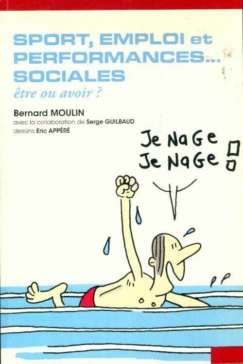 Sport, emploi et performances... sociales. Etre ou avoir - Bernard Moulin