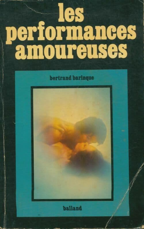 Les performances amoureuses - Bertrand Barinque