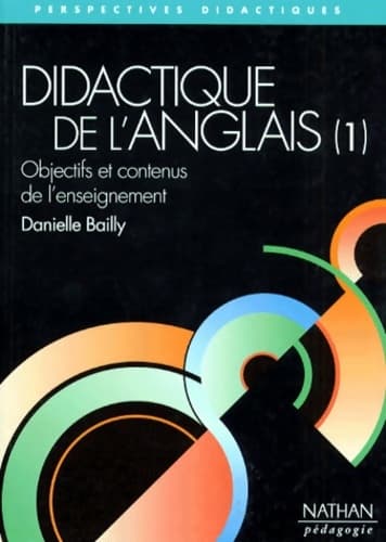 Didactique De L'Anglais. Tome I Objectifs Et Contenus De L'Enseignement - Danielle Bailly